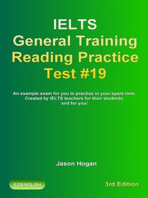 cover image of IELTS General Training Reading Practice Test #19. an Example Exam for You to Practise in Your Spare Time. Created by IELTS Teachers for their students, and for you!